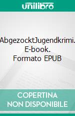 AbgezocktJugendkrimi. E-book. Formato EPUB ebook di Wolfgang Kammer