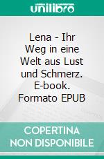 Lena - Ihr Weg in eine Welt aus Lust und Schmerz. E-book. Formato EPUB ebook