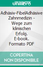 Adhäsiv-FibelAdhäsive Zahnmedizin - Wege zum klinischen Erfolg. E-book. Formato PDF ebook di Roland Frankenberger