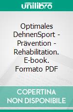 Optimales DehnenSport - Prävention - Rehabilitation. E-book. Formato PDF ebook di Jürgen Freiwald