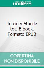 In einer Stunde tot. E-book. Formato EPUB