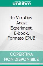 In VitroDas Angst Experiment. E-book. Formato EPUB ebook