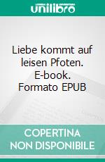 Liebe kommt auf leisen Pfoten. E-book. Formato EPUB ebook