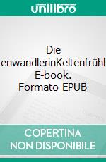 Die ZeitenwandlerinKeltenfrühling. E-book. Formato EPUB ebook