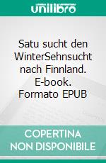Satu sucht den WinterSehnsucht nach Finnland. E-book. Formato EPUB ebook