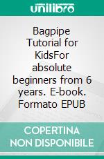 Bagpipe Tutorial for KidsFor absolute beginners from 6 years. E-book. Formato EPUB ebook di Klinger Susy