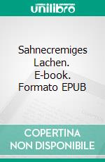 Sahnecremiges Lachen. E-book. Formato EPUB ebook