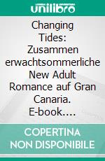 Changing Tides: Zusammen erwachtsommerliche New Adult Romance auf Gran Canaria. E-book. Formato EPUB ebook