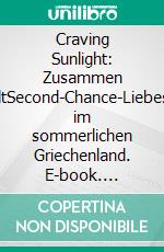 Craving Sunlight: Zusammen erstrahltSecond-Chance-Liebesroman im sommerlichen Griechenland. E-book. Formato EPUB ebook