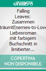 Falling Leaves: Zusammen geträumtEnemies-to-Lovers Liebesroman mit farbigem Buchschnitt in limitierter Auflage. E-book. Formato EPUB ebook