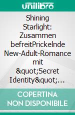 Shining Starlight: Zusammen befreitPrickelnde New-Adult-Romance mit "Secret Identity" Trope und limitiertem Farbschnitt. E-book. Formato EPUB ebook