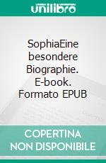 SophiaEine besondere Biographie. E-book. Formato EPUB ebook