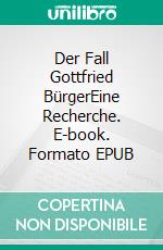 Der Fall Gottfried BürgerEine Recherche. E-book. Formato EPUB ebook