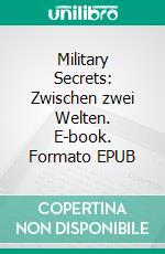 Military Secrets: Zwischen zwei Welten. E-book. Formato EPUB ebook