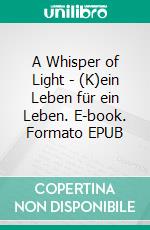 A Whisper of Light - (K)ein Leben für ein Leben. E-book. Formato EPUB ebook