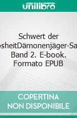 Schwert der BosheitDämonenjäger-Saga Band 2. E-book. Formato EPUB ebook