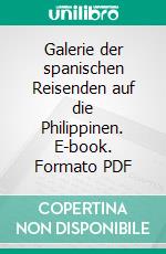 Galerie der spanischen Reisenden auf die Philippinen. E-book. Formato PDF ebook