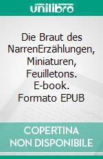 Die Braut des NarrenErzählungen, Miniaturen, Feuilletons. E-book. Formato EPUB ebook