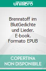 Brennstoff im BlutGedichte und Lieder. E-book. Formato EPUB ebook