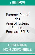 Pummel-Pound das Angst-Flüstern. E-book. Formato EPUB ebook