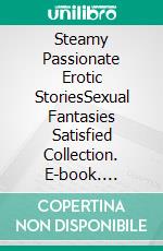 Steamy Passionate Erotic StoriesSexual Fantasies Satisfied Collection. E-book. Formato EPUB ebook