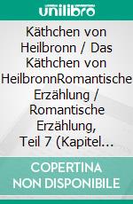 Käthchen von Heilbronn / Das Käthchen von HeilbronnRomantische Erzählung / Romantische Erzählung, Teil 7 (Kapitel 151-175). E-book. Formato EPUB ebook di Robert Frankenburg