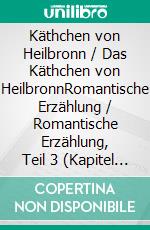 Käthchen von Heilbronn / Das Käthchen von HeilbronnRomantische Erzählung / Romantische Erzählung, Teil 3 (Kapitel 51-75). E-book. Formato EPUB ebook di Robert Frankenburg