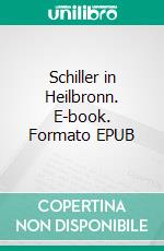 Schiller in Heilbronn. E-book. Formato EPUB ebook