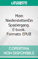 Mein NiederstettenEin Spaziergang. E-book. Formato EPUB ebook