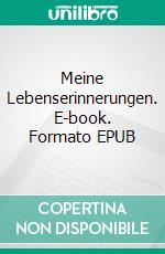 Meine Lebenserinnerungen. E-book. Formato EPUB ebook