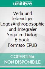 Veda und lebendiger LogosAnthroposophie und Integraler Yoga im Dialog. E-book. Formato EPUB