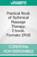 Practical Book of Rythmical Massage Therapy. E-book. Formato EPUB ebook di Eva-Marie Batschko