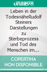 Leben in der TodesnäheRudolf Steiners Darstellungen zu Sterbeprozess und Tod des Menschen im Zusammenhang mit den Erkenntnissen der Humanmedizin. E-book. Formato EPUB