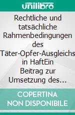 Rechtliche und tatsächliche Rahmenbedingungen des Täter-Opfer-Ausgleichs in HaftEin Beitrag zur Umsetzung des Täter-Opfer-Ausgleichs im baden-württembergischen Strafvollzug. E-book. Formato EPUB ebook di Silvia Andris