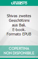 Shivas zweites GesichtKrimi aus Bali. E-book. Formato EPUB ebook