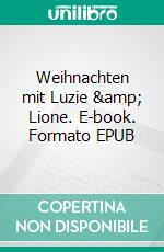 Weihnachten mit Luzie &amp; Lione. E-book. Formato EPUB ebook