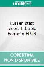 Küssen statt reden. E-book. Formato EPUB ebook di Manuela Lewentz