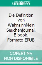 Die Definition von WahnsinnMein Seuchenjournal. E-book. Formato EPUB ebook