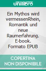 Ein Mythos wird vermessenRhein, Romantik und neue Raumerfahrung. E-book. Formato EPUB ebook di Klaus-Dieter Regenbrecht