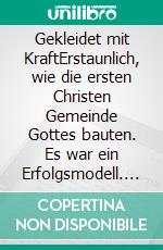 Gekleidet mit KraftErstaunlich, wie die ersten Christen Gemeinde Gottes bauten. Es war ein Erfolgsmodell. Es wird auch unseres werden.. E-book. Formato EPUB ebook di Wolfhard Margies