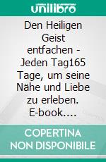 Den Heiligen Geist entfachen - Jeden Tag165 Tage, um seine Nähe und Liebe zu erleben. E-book. Formato EPUB ebook di Wolfhard Margies