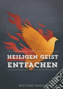 Den Heiligen Geist entfachen. E-book. Formato EPUB ebook di Wolfhard Margies