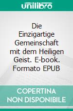 Die Einzigartige Gemeinschaft mit dem Heiligen Geist. E-book. Formato EPUB