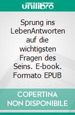 Sprung ins LebenAntworten auf die wichtigsten Fragen des Seins. E-book. Formato EPUB ebook