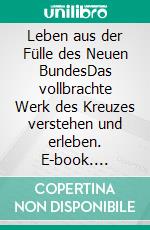 Leben aus der Fülle des Neuen BundesDas vollbrachte Werk des Kreuzes verstehen und erleben. E-book. Formato EPUB