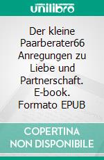 Der kleine Paarberater66 Anregungen zu Liebe und Partnerschaft. E-book. Formato EPUB ebook