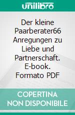 Der kleine Paarberater66 Anregungen zu Liebe und Partnerschaft. E-book. Formato PDF ebook di Michael Mary