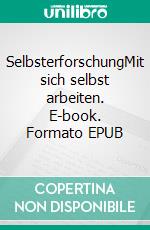 SelbsterforschungMit sich selbst arbeiten. E-book. Formato EPUB ebook