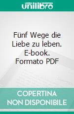 Fünf Wege die Liebe zu leben. E-book. Formato PDF ebook di Michael Mary