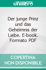 Der junge Prinz und das Geheimnis der Liebe. E-book. Formato PDF ebook di Michael Mary